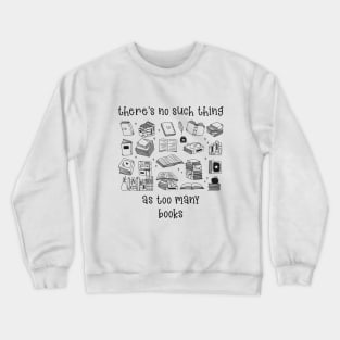 There's no such thing as too many Books! Crewneck Sweatshirt